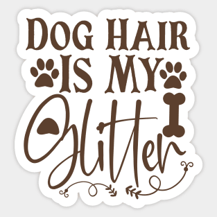 Dog Hair Is My Glitter Sticker